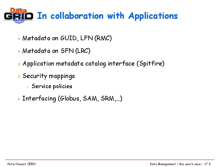 In collaboration with Applications Ø Metadata on GUID, LFN (RMC) Ø Metadata on SFN