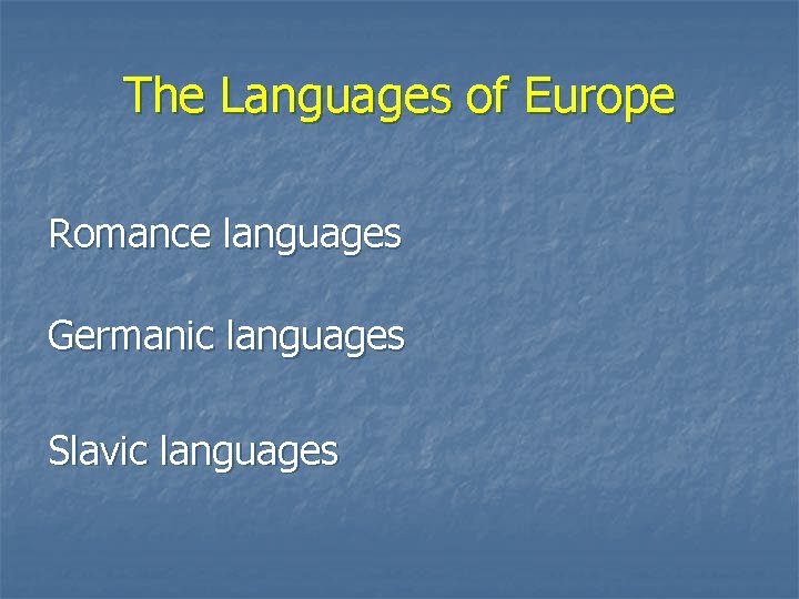 The Languages of Europe Romance languages Germanic languages Slavic languages 