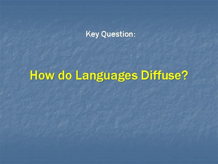 Key Question: How do Languages Diffuse? 