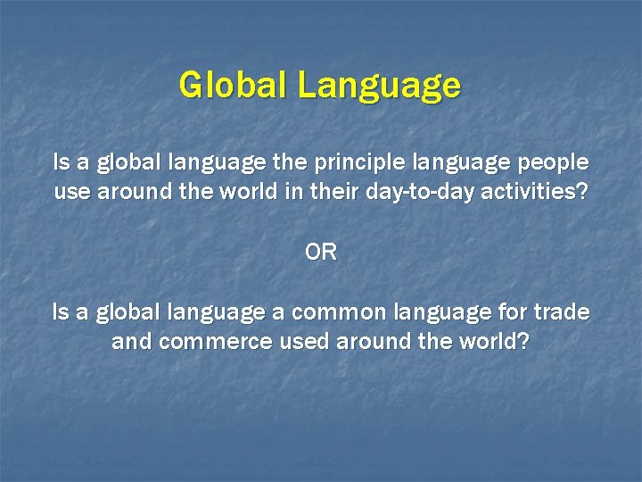 Global Language Is a global language the principle language people use around the world