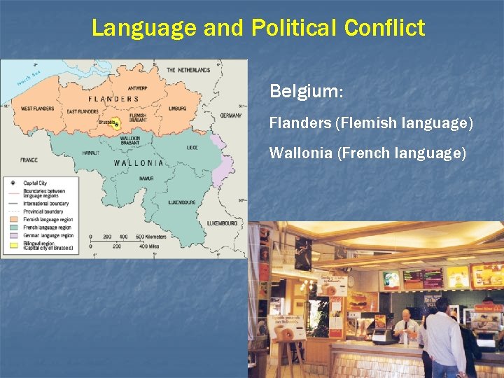 Language and Political Conflict Belgium: Flanders (Flemish language) Wallonia (French language) 