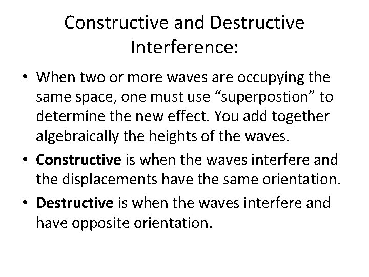 Constructive and Destructive Interference: • When two or more waves are occupying the same