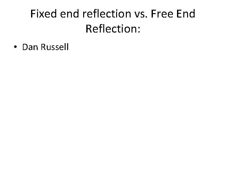 Fixed end reflection vs. Free End Reflection: • Dan Russell 