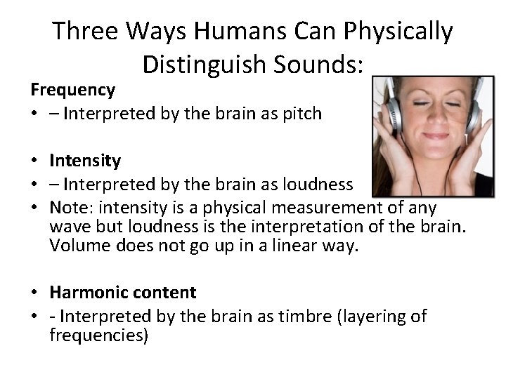 Three Ways Humans Can Physically Distinguish Sounds: Frequency • – Interpreted by the brain