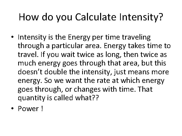 How do you Calculate Intensity? • Intensity is the Energy per time traveling through