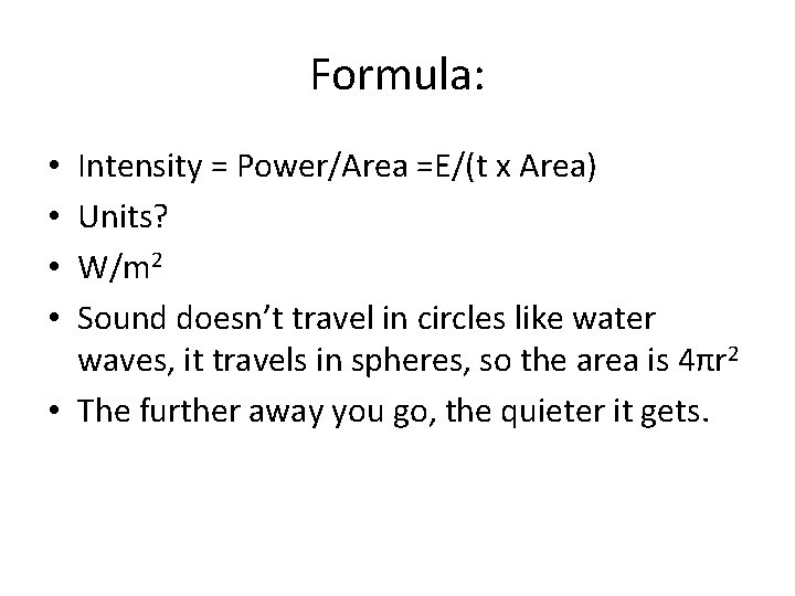 Formula: Intensity = Power/Area =E/(t x Area) Units? W/m 2 Sound doesn’t travel in