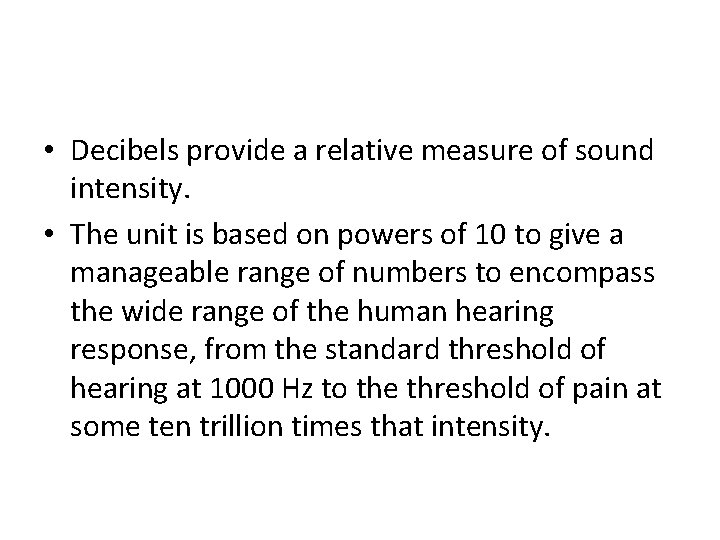  • Decibels provide a relative measure of sound intensity. • The unit is