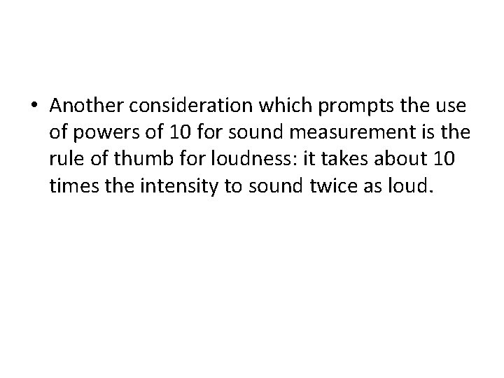  • Another consideration which prompts the use of powers of 10 for sound