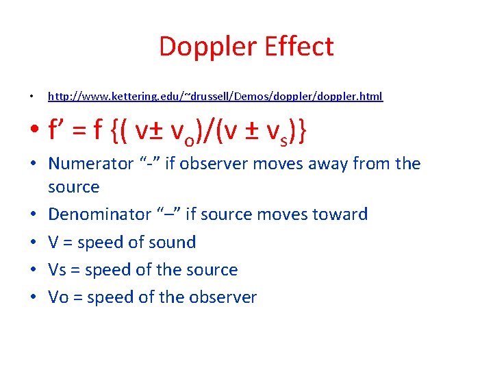 Doppler Effect • http: //www. kettering. edu/~drussell/Demos/doppler. html • f’ = f {( v±