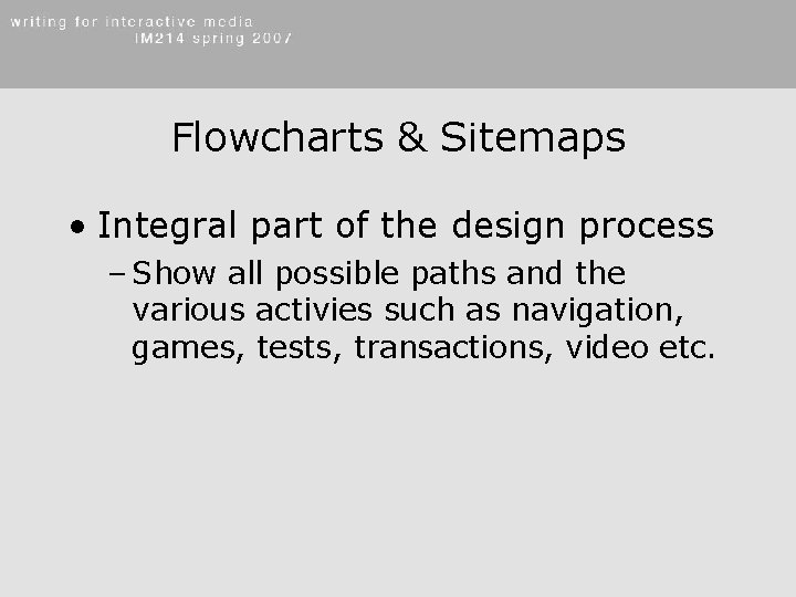 Flowcharts & Sitemaps • Integral part of the design process – Show all possible