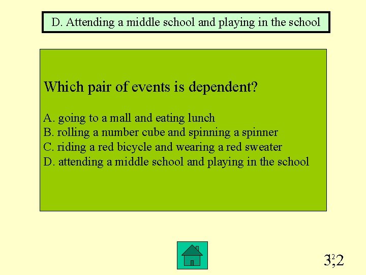 D. Attending a middle school and playing in the school Which pair of events