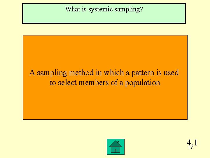 What is systemic sampling? A sampling method in which a pattern is used to