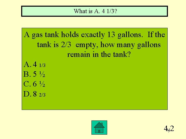 What is A. 4 1/3? A gas tank holds exactly 13 gallons. If the