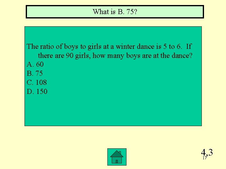 What is B. 75? The ratio of boys to girls at a winter dance