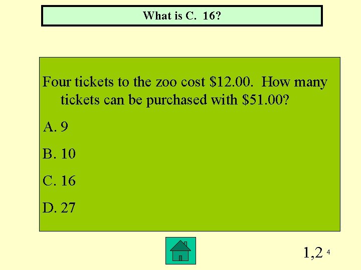 What is C. 16? Four tickets to the zoo cost $12. 00. How many