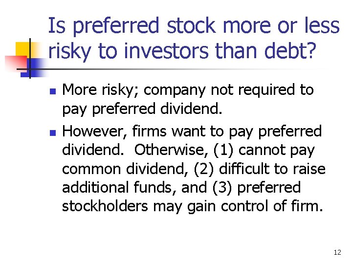 Is preferred stock more or less risky to investors than debt? n n More