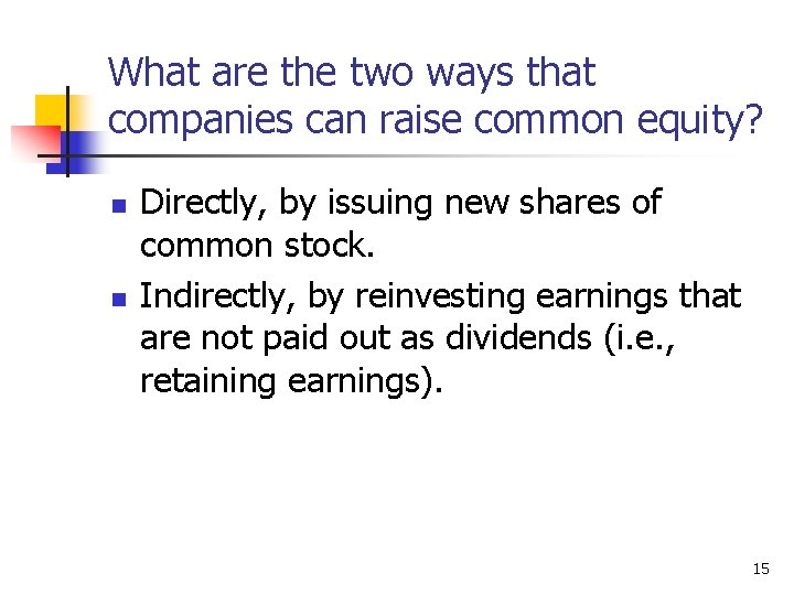 What are the two ways that companies can raise common equity? n n Directly,