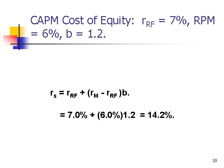 CAPM Cost of Equity: r. RF = 7%, RPM = 6%, b = 1.