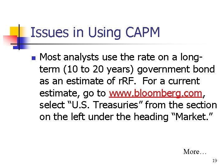 Issues in Using CAPM n Most analysts use the rate on a longterm (10