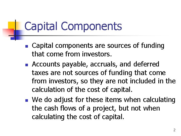 Capital Components n n n Capital components are sources of funding that come from