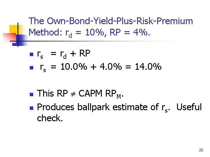 The Own-Bond-Yield-Plus-Risk-Premium Method: rd = 10%, RP = 4%. n n rs = rd
