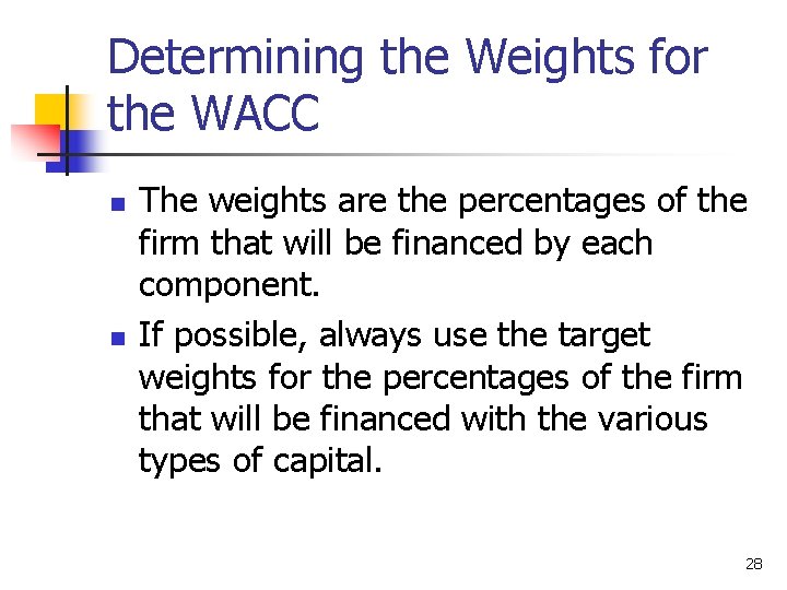 Determining the Weights for the WACC n n The weights are the percentages of