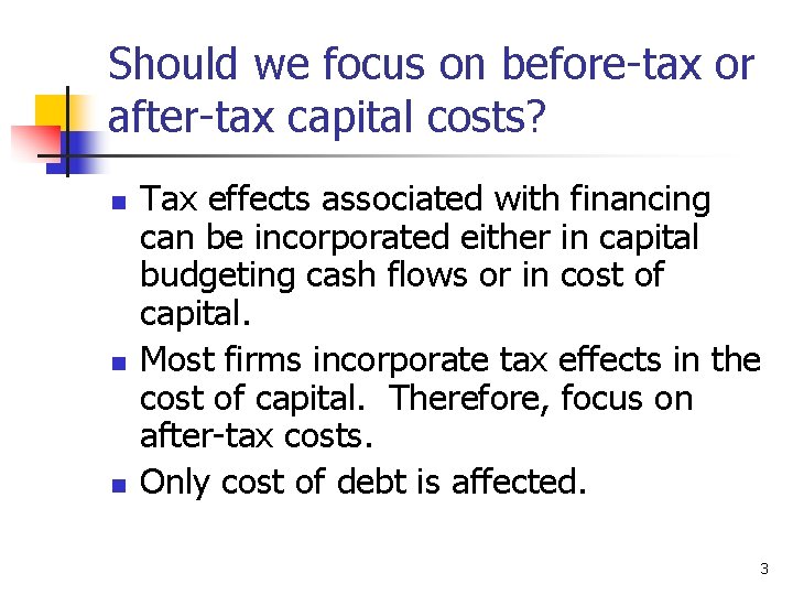 Should we focus on before-tax or after-tax capital costs? n n n Tax effects