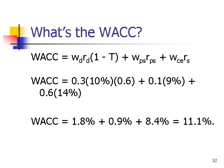 What’s the WACC? WACC = wdrd(1 - T) + wpsrps + wcers WACC =
