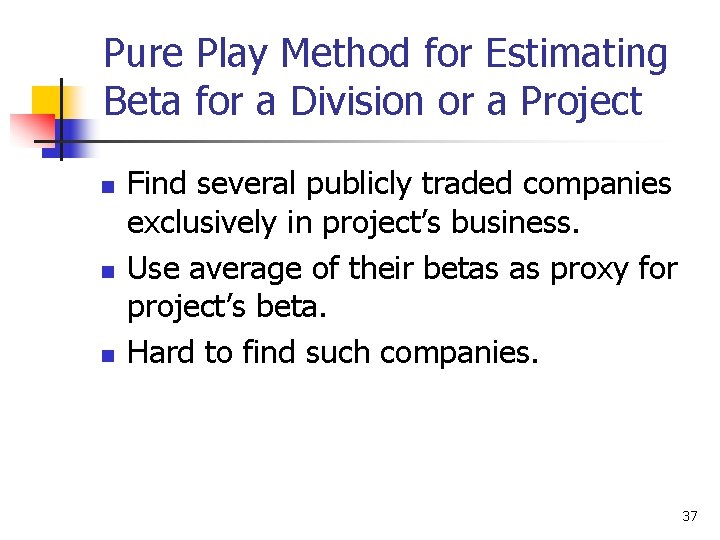 Pure Play Method for Estimating Beta for a Division or a Project n n