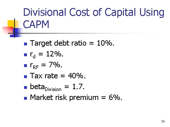 Divisional Cost of Capital Using CAPM n n n Target debt ratio = 10%.