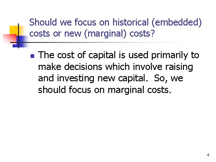 Should we focus on historical (embedded) costs or new (marginal) costs? n The cost