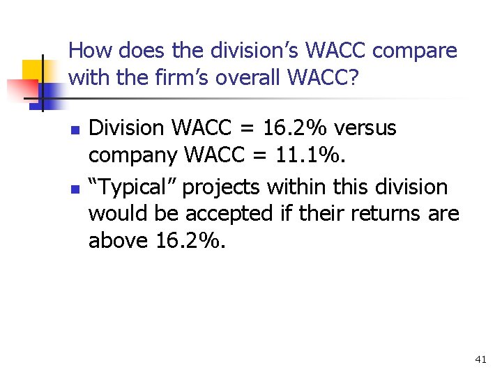 How does the division’s WACC compare with the firm’s overall WACC? n n Division