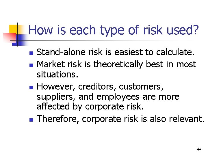 How is each type of risk used? n n Stand-alone risk is easiest to