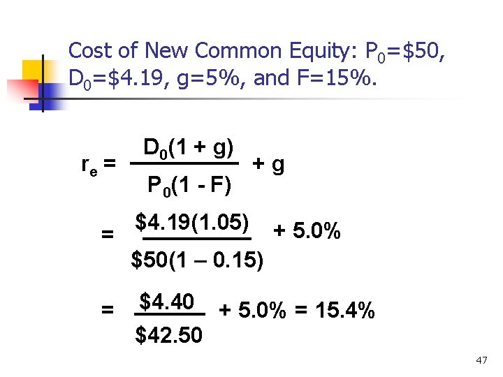 Cost of New Common Equity: P 0=$50, D 0=$4. 19, g=5%, and F=15%. re