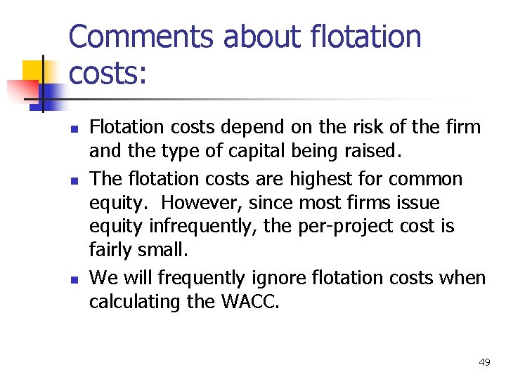 Comments about flotation costs: n n n Flotation costs depend on the risk of