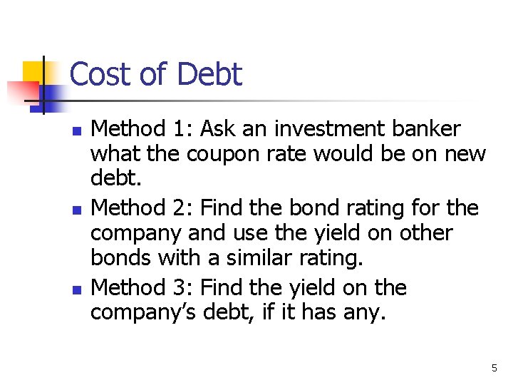 Cost of Debt n n n Method 1: Ask an investment banker what the