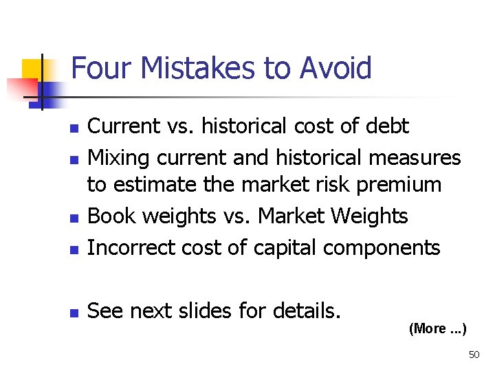 Four Mistakes to Avoid n Current vs. historical cost of debt Mixing current and