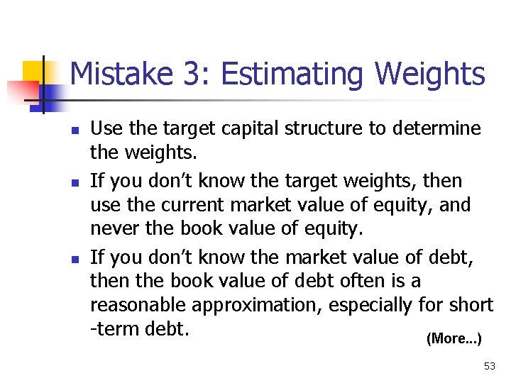 Mistake 3: Estimating Weights n n n Use the target capital structure to determine