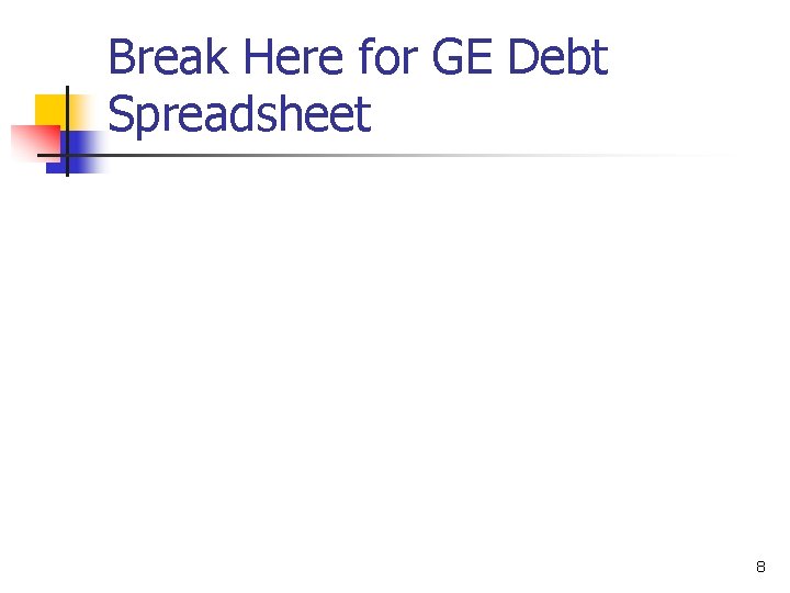 Break Here for GE Debt Spreadsheet 8 