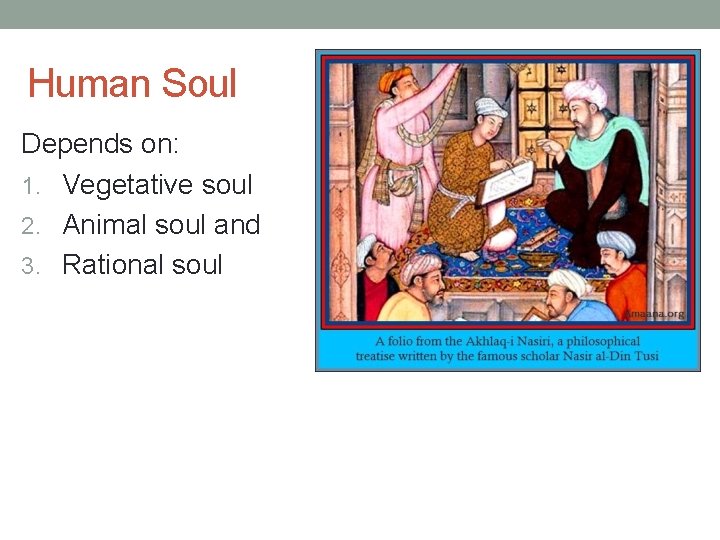 Human Soul Depends on: 1. Vegetative soul 2. Animal soul and 3. Rational soul
