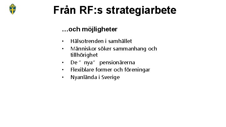 Från RF: s strategiarbete …och möjligheter • • • Hälsotrenden i samhället Människor söker