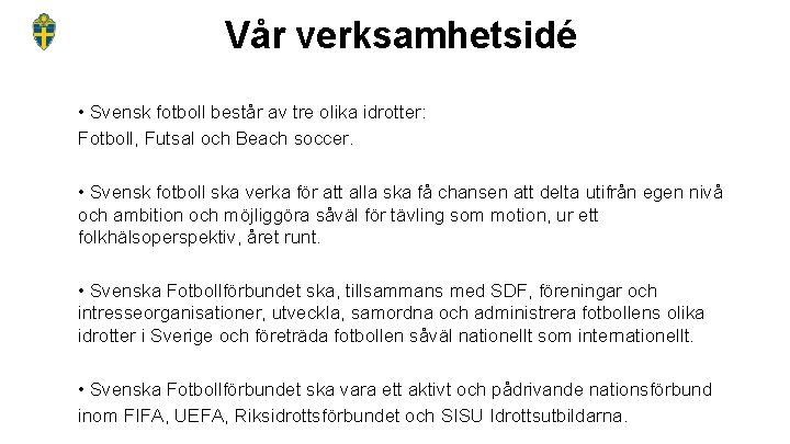 Vår verksamhetsidé • Svensk fotboll består av tre olika idrotter: Fotboll, Futsal och Beach