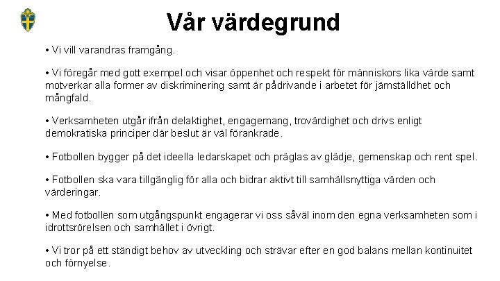 Vår värdegrund • Vi vill varandras framgång. • Vi föregår med gott exempel och