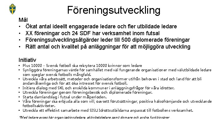 Föreningsutveckling Mål • Ökat antal ideellt engagerade ledare och fler utbildade ledare • XX