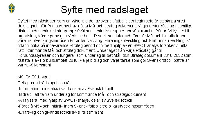 Syfte med rådslaget Syftet med rådslagen som en väsentlig del av svensk fotbolls strategiarbete