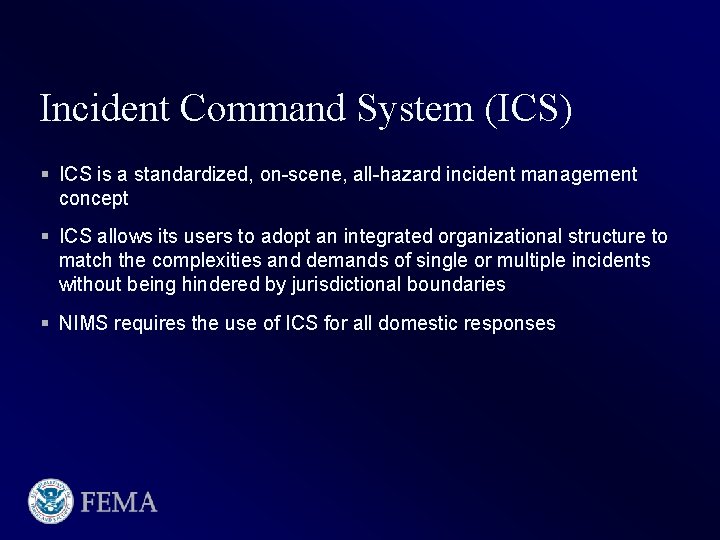 Incident Command System (ICS) § ICS is a standardized, on-scene, all-hazard incident management concept