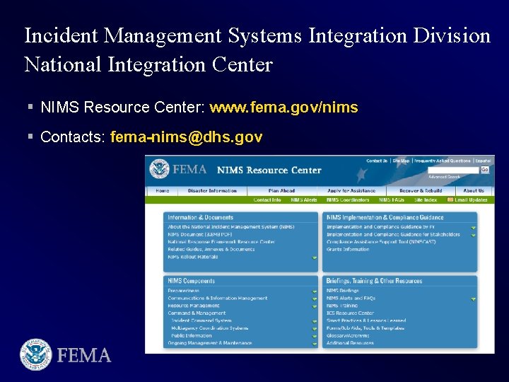 Incident Management Systems Integration Division National Integration Center § NIMS Resource Center: www. fema.