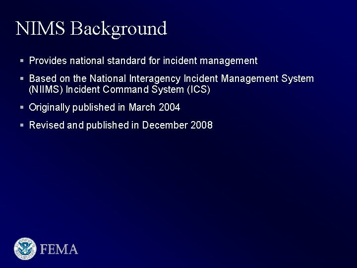 NIMS Background § Provides national standard for incident management § Based on the National