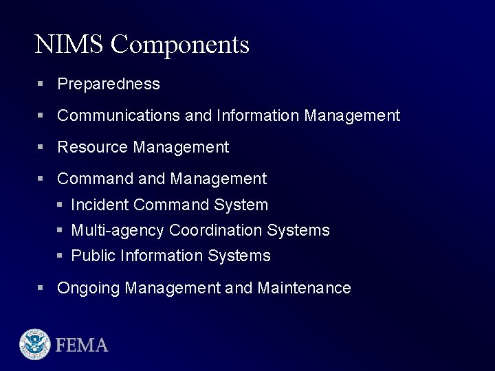 NIMS Components § Preparedness § Communications and Information Management § Resource Management § Command