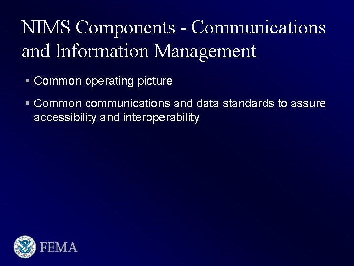 NIMS Components - Communications and Information Management § Common operating picture § Common communications